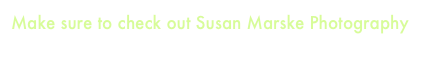 Make sure to check out Susan Marske Photography
